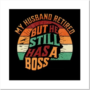 My Husband Retired But He Still Has A Boss Posters and Art